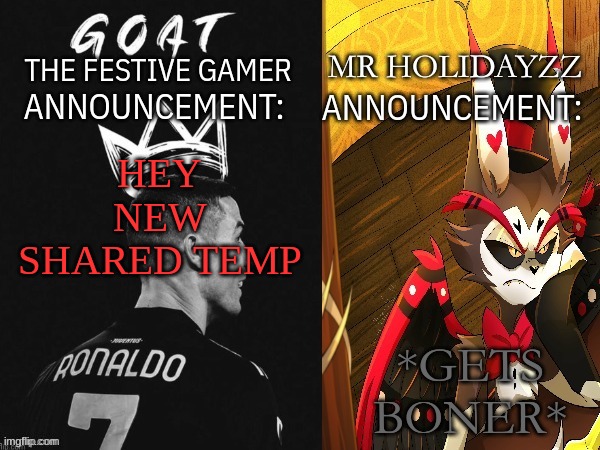 The festive gamer and holidayzz Shared template | *GETS BONER*; HEY NEW SHARED TEMP | image tagged in the festive gamer and holidayzz shared template | made w/ Imgflip meme maker