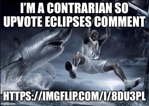 can you don’t cut your eye pls | I’M A CONTRARIAN SO UPVOTE ECLIPSES COMMENT; HTTPS://IMGFLIP.COM/I/8DU3PL | image tagged in shaquille o neal dunking in front of sharks | made w/ Imgflip meme maker