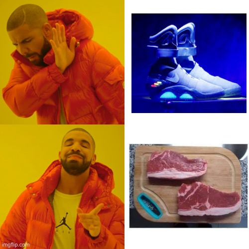 I need them shoes | image tagged in memes,drake hotline bling,repost,shoes,sneekers,meat | made w/ Imgflip meme maker