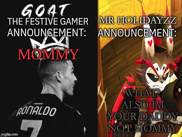 The festive gamer and holidayzz Shared template | WHAT? ALSO IM YOUR DADDY NOT MOMMY; MOMMY | image tagged in the festive gamer and holidayzz shared template | made w/ Imgflip meme maker