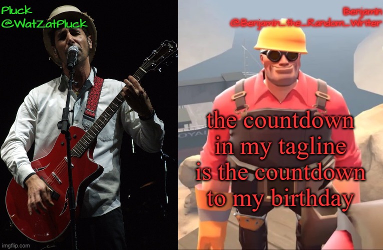 just to clarify it will not be an incident | the countdown in my tagline is the countdown to my birthday | image tagged in pluck and benjamin's shared temp by benjamin | made w/ Imgflip meme maker