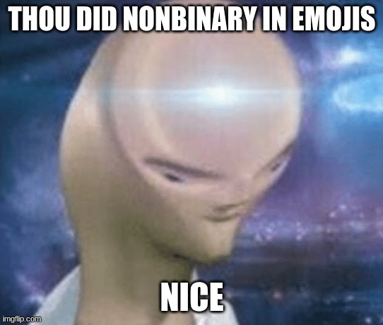 SMORT | THOU DID NONBINARY IN EMOJIS NICE | image tagged in smort | made w/ Imgflip meme maker