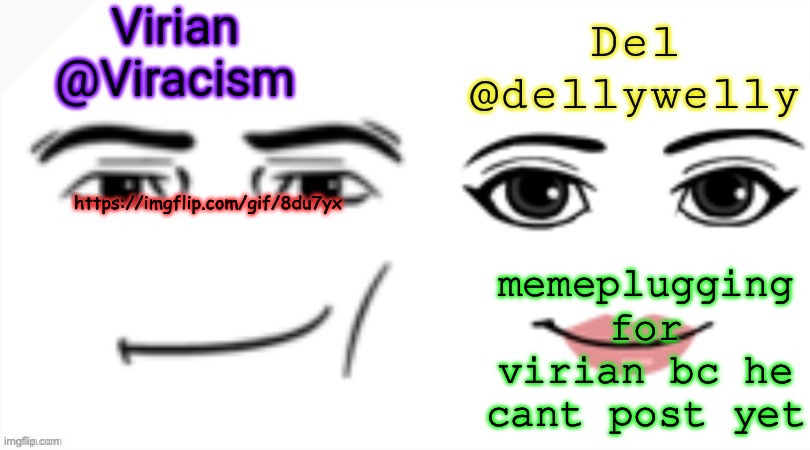 https://imgflip.com/gif/8du7yx | memeplugging for virian bc he cant post yet; https://imgflip.com/gif/8du7yx | image tagged in virian and del shared announcement temp | made w/ Imgflip meme maker