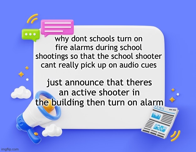 facebook ahh announcement template | why dont schools turn on fire alarms during school shootings so that the school shooter cant really pick up on audio cues; just announce that theres an active shooter in the building then turn on alarm | image tagged in facebook ahh announcement template | made w/ Imgflip meme maker