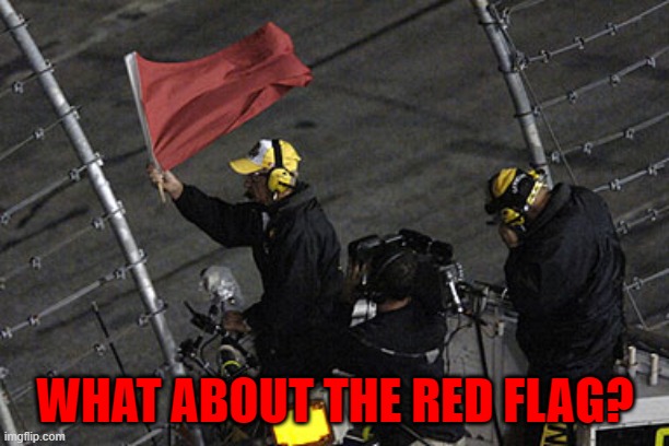 WHAT ABOUT THE RED FLAG? | made w/ Imgflip meme maker