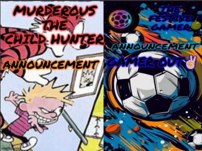 Murderous_The_Child_Hunter and festive gamer temp | GAMER OUT✌🏼 | image tagged in murderous_the_child_hunter and festive gamer temp | made w/ Imgflip meme maker