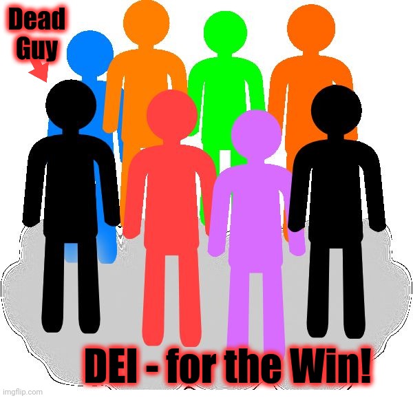 Diversity | Dead Guy DEI - for the Win! | image tagged in diversity | made w/ Imgflip meme maker
