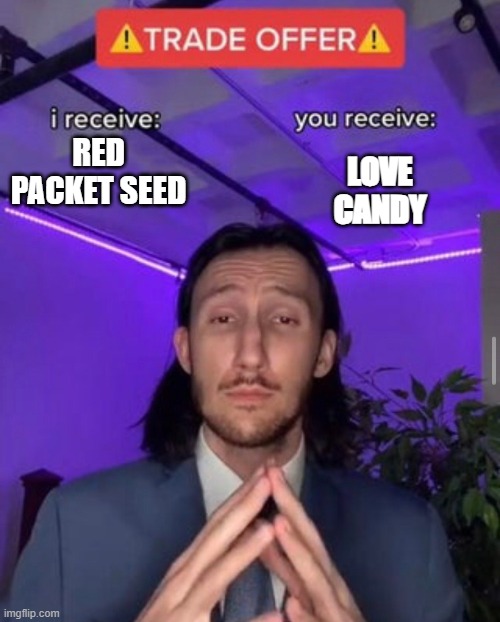 i receive you receive | RED PACKET SEED; LOVE CANDY | image tagged in i receive you receive | made w/ Imgflip meme maker