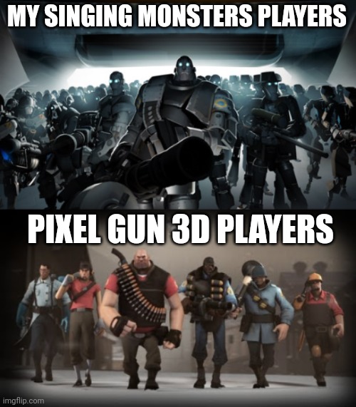 What is your side? MSM or Pg3d? | MY SINGING MONSTERS PLAYERS; PIXEL GUN 3D PLAYERS | image tagged in mann vs machine,choose wisely,pixel gun 3d,my singing monsters | made w/ Imgflip meme maker