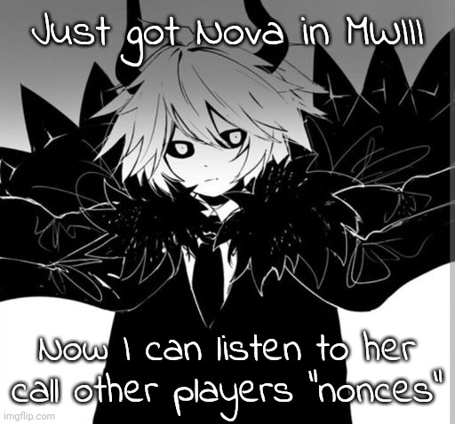 Probably the funniest operator in the game | Just got Nova in MWIII; Now I can listen to her call other players "nonces" | image tagged in kcalb | made w/ Imgflip meme maker