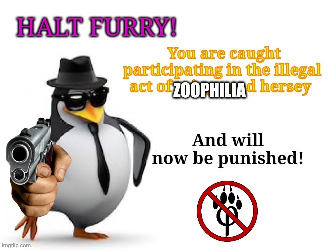 Halt furry | ZOOPHILIA | image tagged in halt furry | made w/ Imgflip meme maker