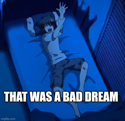 Issei's hand hurt | THAT WAS A BAD DREAM | image tagged in issei's hand hurt | made w/ Imgflip meme maker