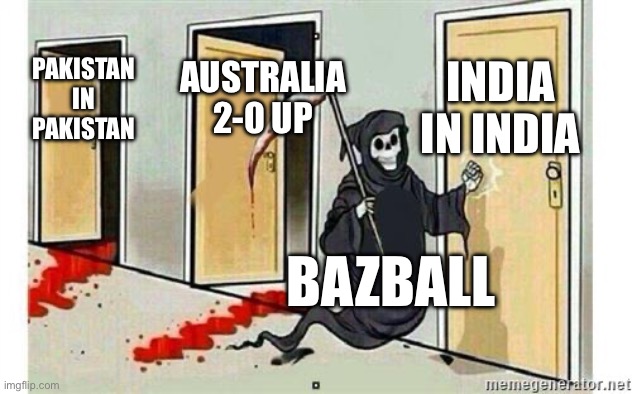 Grim Reaper Knocking Door | INDIA IN INDIA; AUSTRALIA 2-0 UP; PAKISTAN IN PAKISTAN; BAZBALL | image tagged in grim reaper knocking door | made w/ Imgflip meme maker