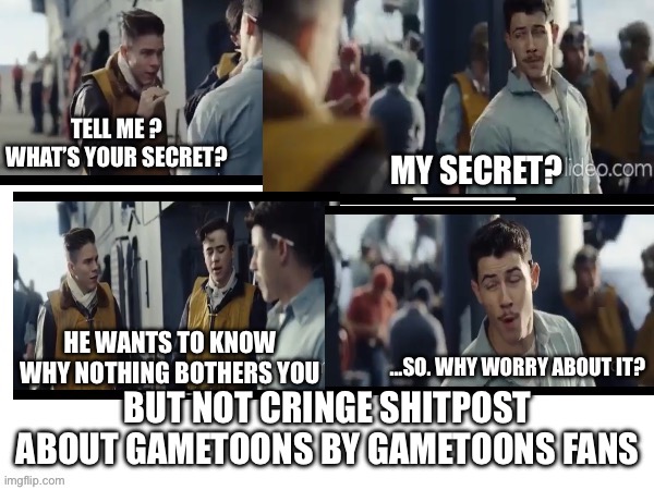 But not cringe shitpost | BUT NOT CRINGE SHITPOST ABOUT GAMETOONS BY GAMETOONS FANS | image tagged in so why worry about it | made w/ Imgflip meme maker