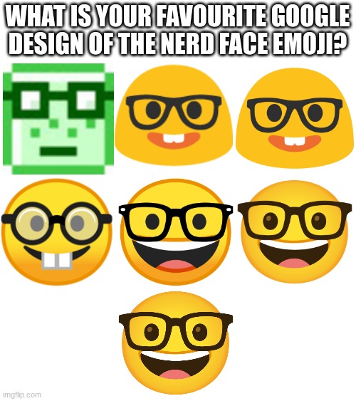 WHAT IS YOUR FAVOURITE GOOGLE DESIGN OF THE NERD FACE EMOJI? | image tagged in emoji,emojis,nerd,nerd emoji | made w/ Imgflip meme maker
