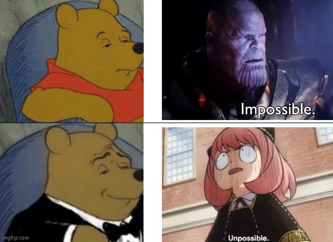 Can Anya's Unpossible beat Thanos's Impossible? | image tagged in memes,tuxedo winnie the pooh,thanos impossible,spy x family,funny | made w/ Imgflip meme maker