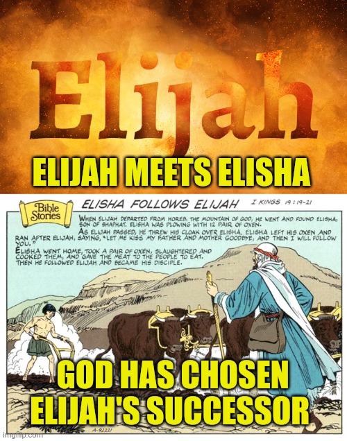 ELIJAH MEETS ELISHA; GOD HAS CHOSEN ELIJAH'S SUCCESSOR | image tagged in prophet elijah,elijah meets elisha | made w/ Imgflip meme maker