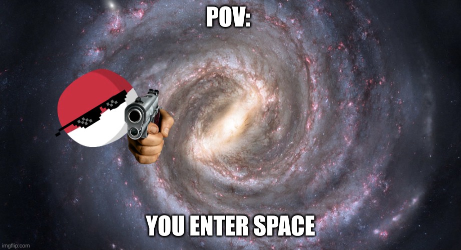 Poland in space galaxy | POV:; YOU ENTER SPACE | image tagged in poland in space galaxy | made w/ Imgflip meme maker