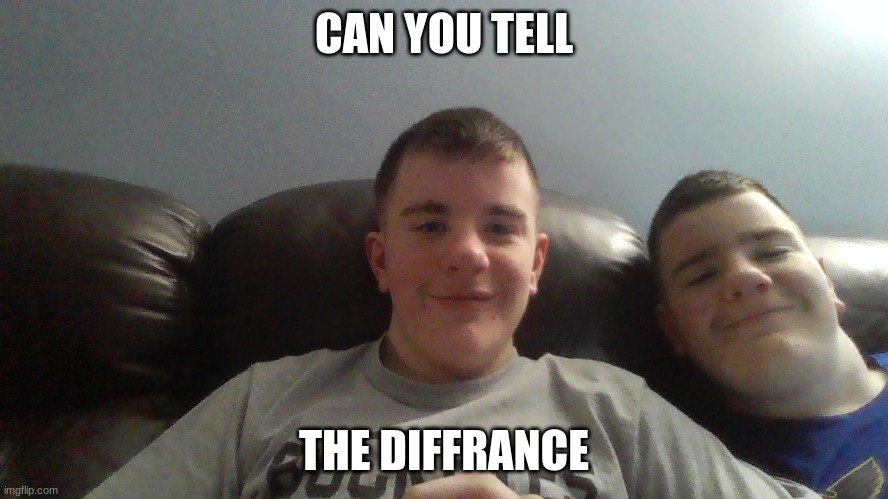 CAN YOU TELL THE DIFFRANCE | made w/ Imgflip meme maker
