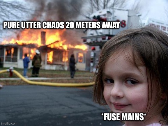 Disaster Girl Meme | PURE UTTER CHAOS 20 METERS AWAY; *FUSE MAINS* | image tagged in memes,disaster girl,apex legends | made w/ Imgflip meme maker