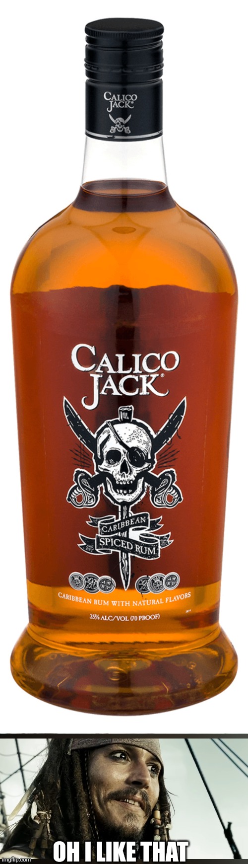CALICO JACK | OH I LIKE THAT | image tagged in jack oh i like that,rum,pirates of the caribbean,jack sparrow | made w/ Imgflip meme maker