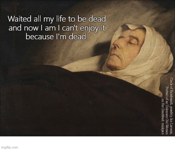 Death | image tagged in artmemes,art memes,death,dead,depression sadness hurt pain anxiety,bpd | made w/ Imgflip meme maker