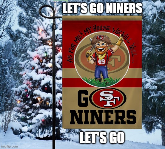 meme by Brad Let's go Niners football | LET'S GO NINERS; LET'S GO | image tagged in sports,sports fans,nfl football,super bowl,san francisco 49ers | made w/ Imgflip meme maker