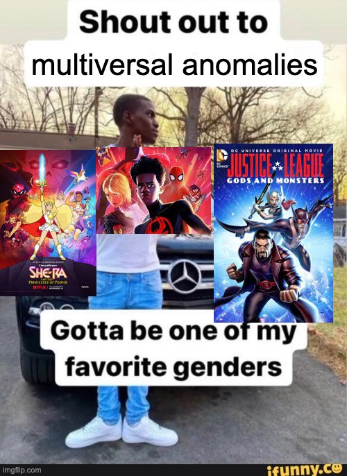gotta be one of my favorite genders | multiversal anomalies | image tagged in gotta be one of my favorite genders,spiderman,dc comics,she-ra,multiverse | made w/ Imgflip meme maker