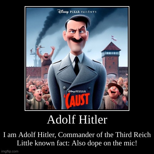 Adolf Hitler | I am Adolf Hitler, Commander of the Third Reich
Little known fact: Also dope on the mic! | image tagged in funny,demotivationals | made w/ Imgflip demotivational maker