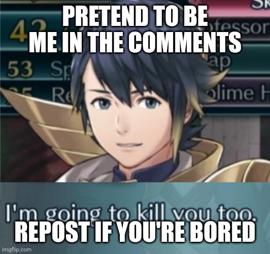 May to everyone in her 6th period class | PRETEND TO BE ME IN THE COMMENTS; REPOST IF YOU'RE BORED | image tagged in may to everyone in her 6th period class | made w/ Imgflip meme maker