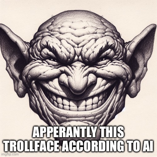 APPERANTLY THIS TROLLFACE ACCORDING TO AI | made w/ Imgflip meme maker