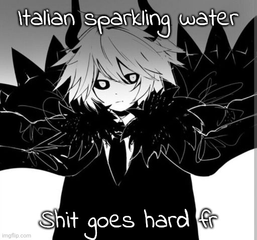 Kcalb | Italian sparkling water; Shit goes hard fr | image tagged in kcalb | made w/ Imgflip meme maker