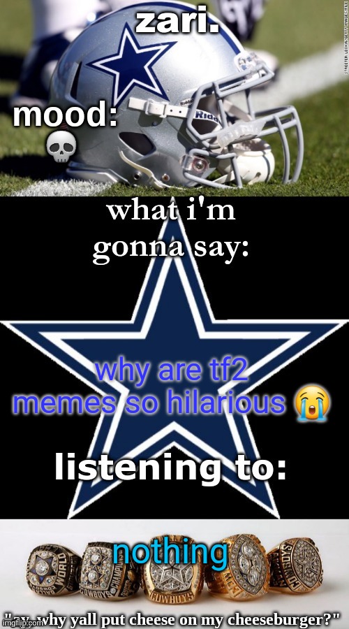 zari's revised cowboys announcement temp | 💀; why are tf2 memes so hilarious 😭; nothing | image tagged in zari's revised cowboys announcement temp | made w/ Imgflip meme maker