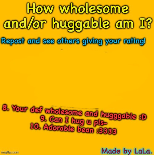 How wholesome/huggable am I? | image tagged in how wholesome/huggable am i | made w/ Imgflip meme maker