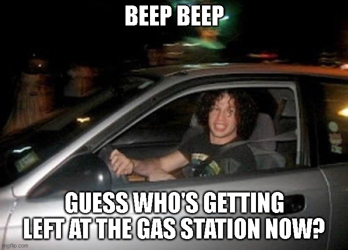 Ray Toro getting revenge | BEEP BEEP; GUESS WHO'S GETTING LEFT AT THE GAS STATION NOW? | image tagged in mcr,funny,cars,inside joke,emo | made w/ Imgflip meme maker