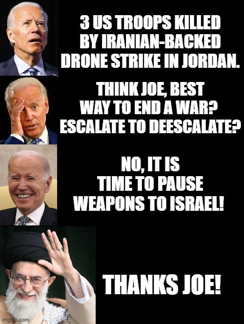 Biden and Democrats!  They are really this stupid!! | NO, IT IS TIME TO PAUSE WEAPONS TO ISRAEL! THANKS JOE! | image tagged in special kind of stupid,liberal logic,morons,idiots | made w/ Imgflip meme maker