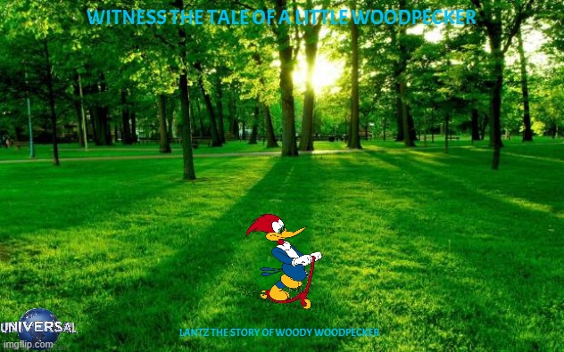 movies that might happen someday part 127 | WITNESS THE TALE OF A LITTLE WOODPECKER; LANTZ THE STORY OF WOODY WOODPECKER | image tagged in grass and trees,universal studios,biopic,fake,focus features | made w/ Imgflip meme maker