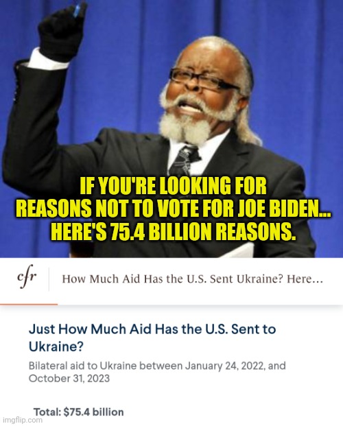 IF YOU'RE LOOKING FOR REASONS NOT TO VOTE FOR JOE BIDEN... HERE'S 75.4 BILLION REASONS. | image tagged in memes,too damn high | made w/ Imgflip meme maker