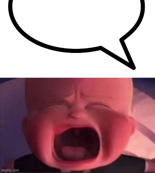 image tagged in boss baby scream | made w/ Imgflip meme maker