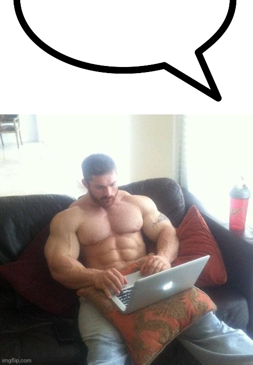 image tagged in buff guy typing on a laptop | made w/ Imgflip meme maker