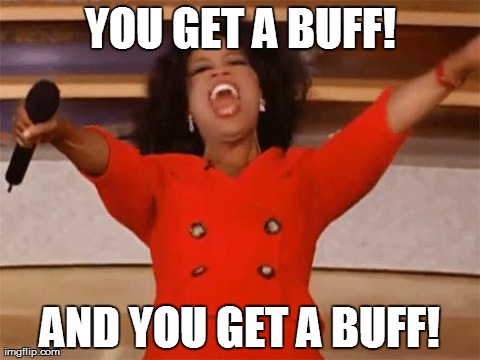 oprah | YOU GET A BUFF! AND YOU GET A BUFF! | image tagged in oprah | made w/ Imgflip meme maker