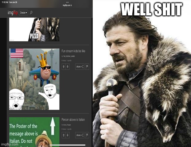 Fuck you | WELL SHIT | image tagged in memes,brace yourselves x is coming | made w/ Imgflip meme maker