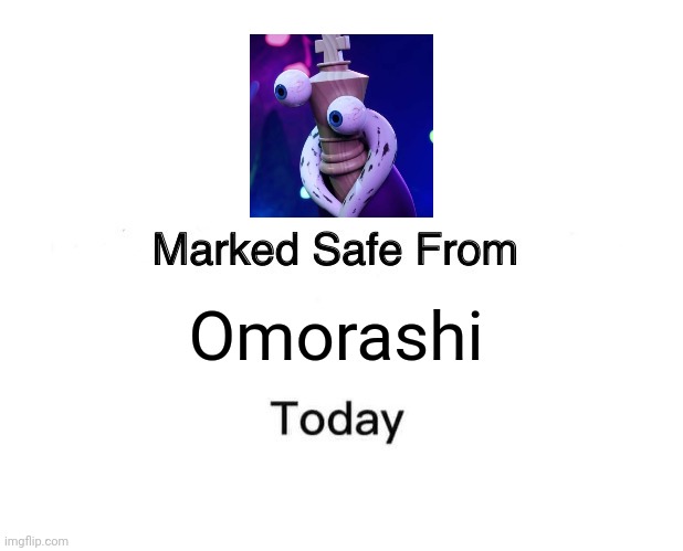 Kinger HAS been marked safe from omorashi | Omorashi | image tagged in memes,marked safe from | made w/ Imgflip meme maker