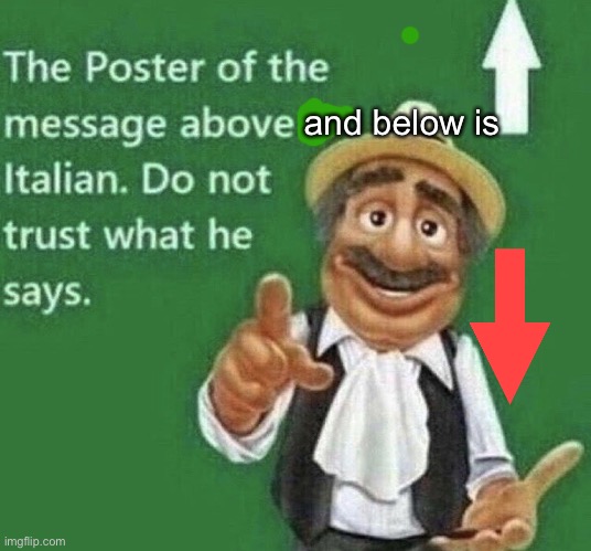 Person above is Italian | and below is | image tagged in person above is italian | made w/ Imgflip meme maker