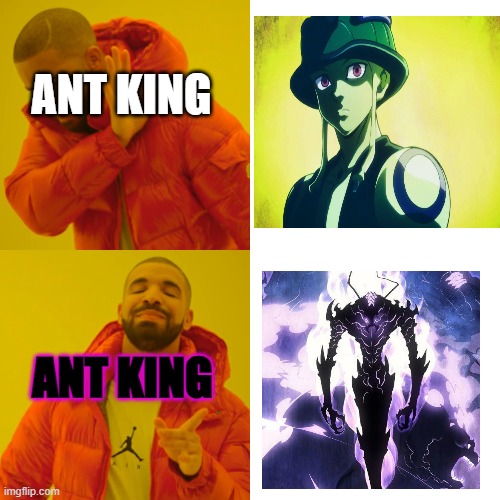 Drake Hotline Bling Meme | ANT KING; ANT KING | image tagged in memes,drake hotline bling | made w/ Imgflip meme maker