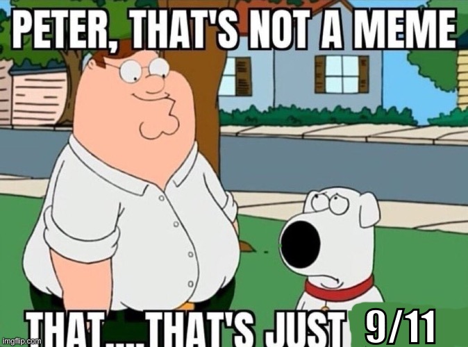 @Sp3x_ | 9/11 | image tagged in peter that's not a meme | made w/ Imgflip meme maker