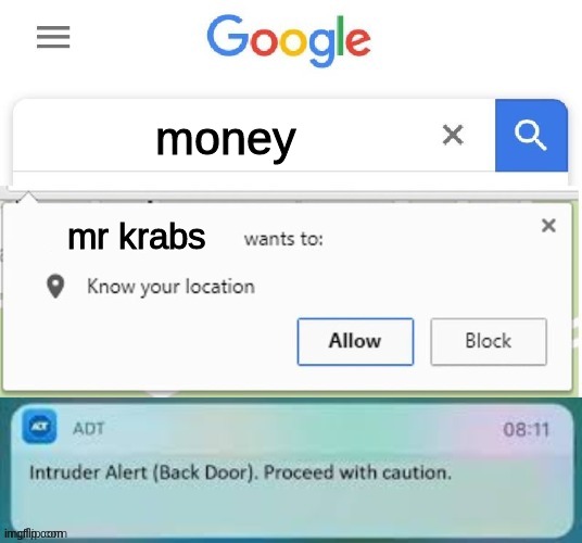 HELP Mr Krabs Wants My Money | money; mr krabs | image tagged in x wants to know your location intruder alert,google wants to know your location,google | made w/ Imgflip meme maker