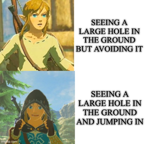 I bet every gamer, Zelda gamer or otherwise, has done this | SEEING A LARGE HOLE IN THE GROUND BUT AVOIDING IT; SEEING A LARGE HOLE IN THE GROUND AND JUMPING IN | image tagged in link hotline bling,hole,drake hotline bling | made w/ Imgflip meme maker