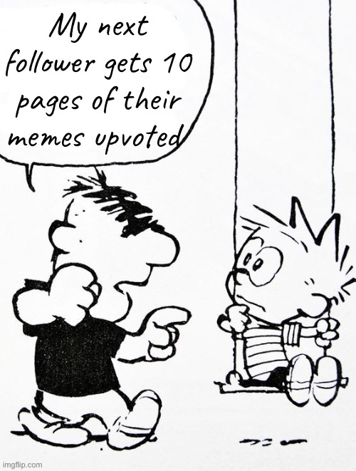 Moe | My next follower gets 10 pages of their memes upvoted | image tagged in moe | made w/ Imgflip meme maker