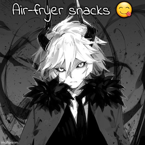 They go so hard | Air-fryer snacks 😋 | image tagged in kcalb | made w/ Imgflip meme maker